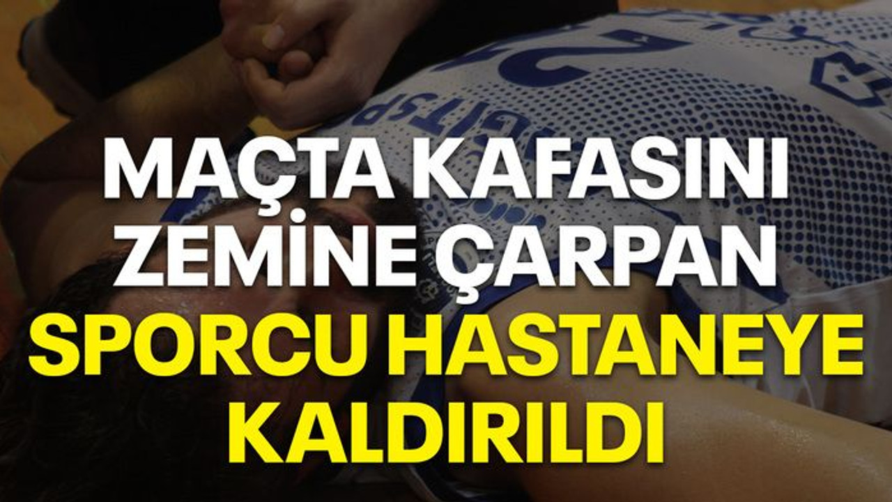 Maçta kafasını zemine çarpan sporcu hastaneye kaldırıldı